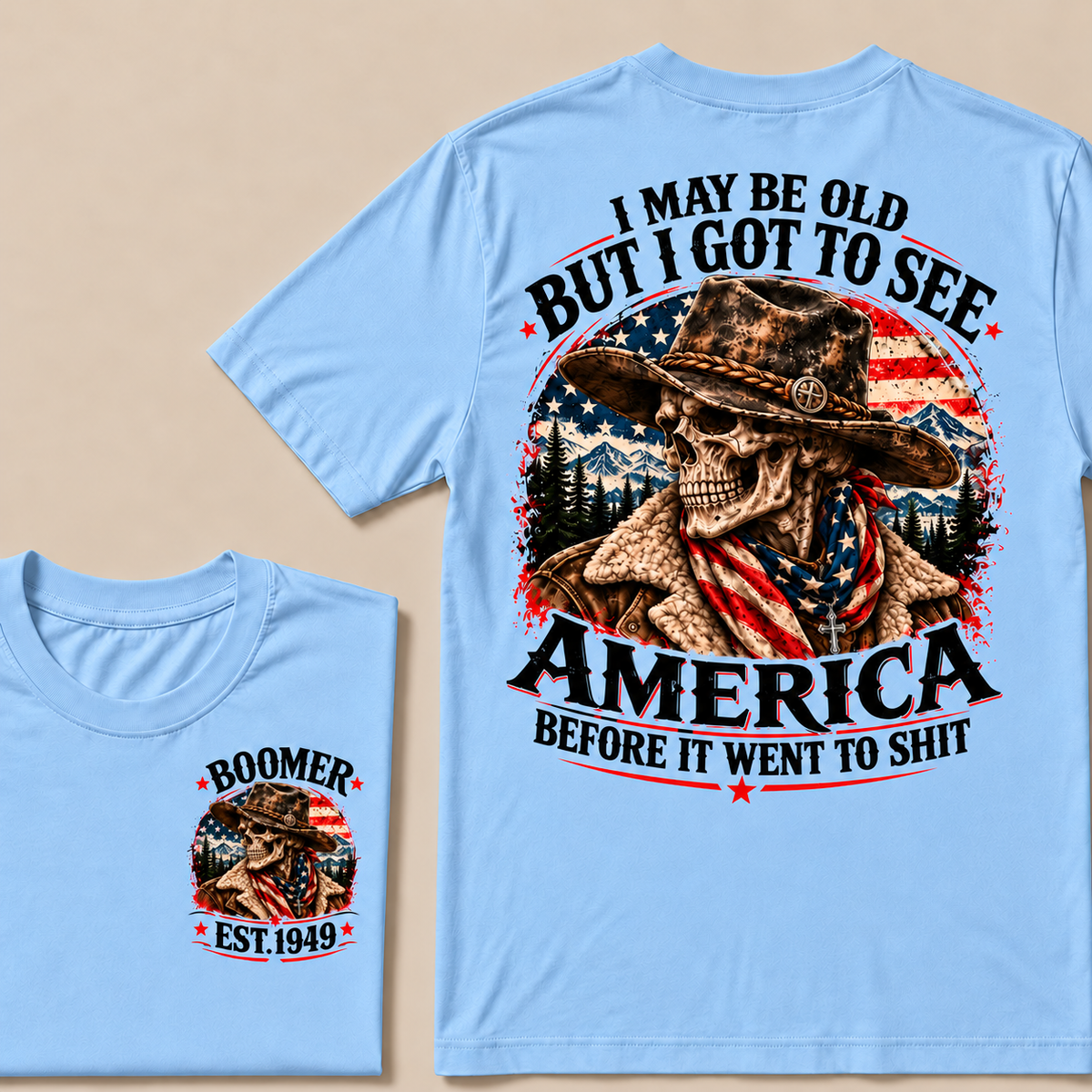 I May Be Old But I Got to See America Before It Went to Shit – Boomer Custom EST. Year Cowboy Skull T-Shirt