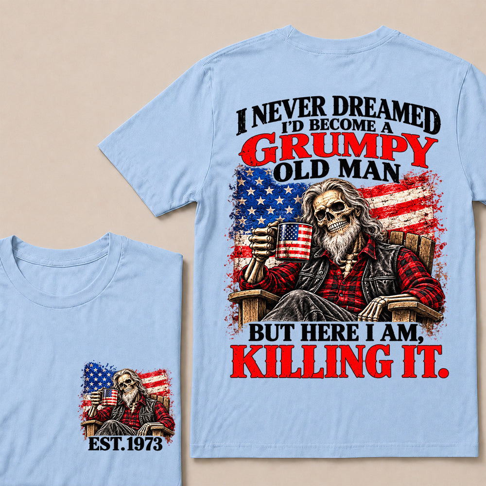 I Never Dreamed I’d Become a Grumpy Old Man But Here I Am Killing It – Custom EST.Year Patriotic Bearded Skull T-Shirt