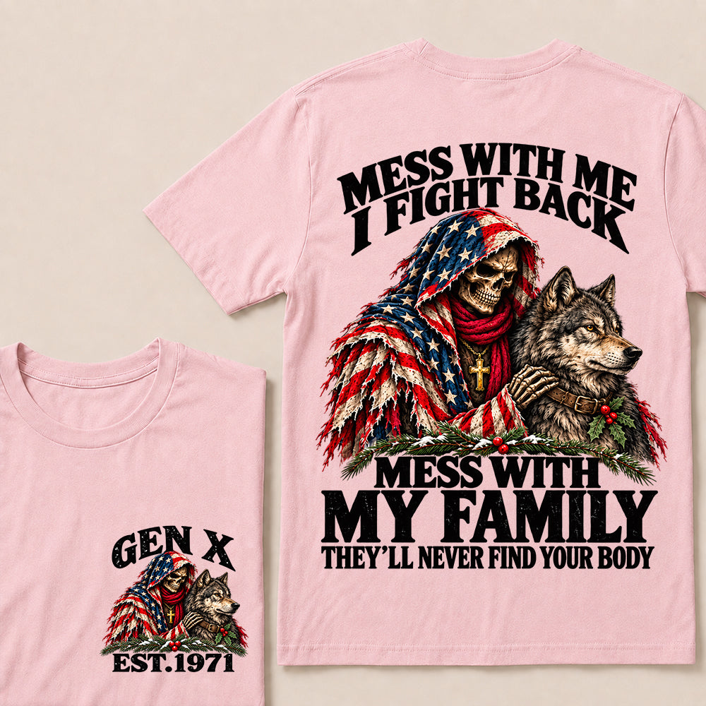 Mess With Me I Fight Back, Mess With My Family They’ll Never Find Your Body – Gen X Custom EST. Year Christmas Skull & Wolf T-Shirt