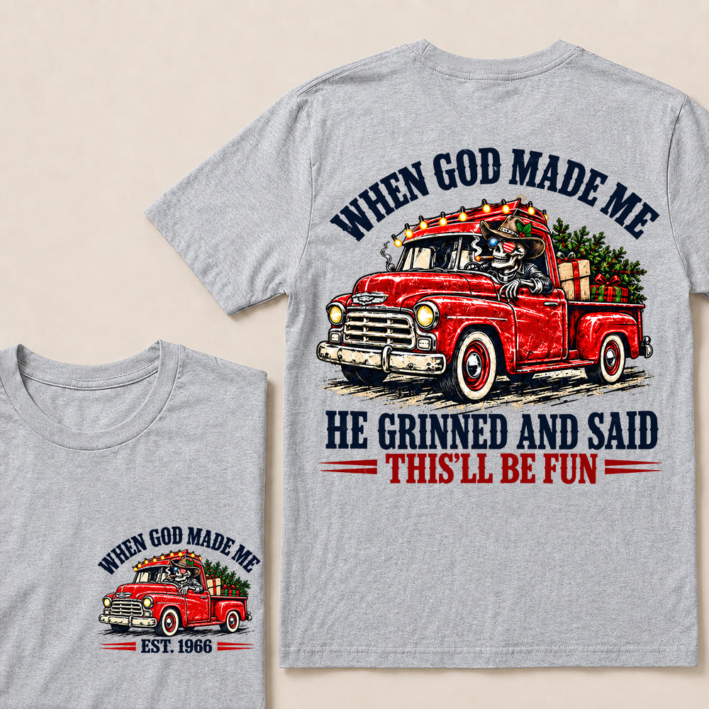 When God Made Me He Grinned and Said This’ll Be Fun – Custom EST.Year Vintage Christmas Red Truck & Skull T-Shirt