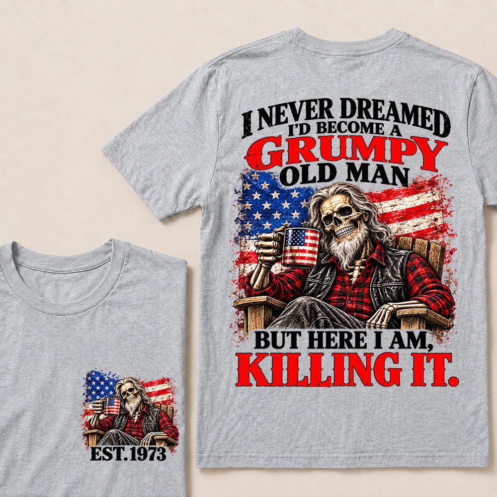 I Never Dreamed I’d Become a Grumpy Old Man But Here I Am Killing It – Custom EST.Year Patriotic Bearded Skull T-Shirt
