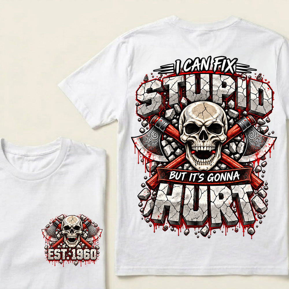 Custom EST.Year I Can Fix Stupid But It's Gonna Hurt – Skull & Crossed Axes Graphic Tee