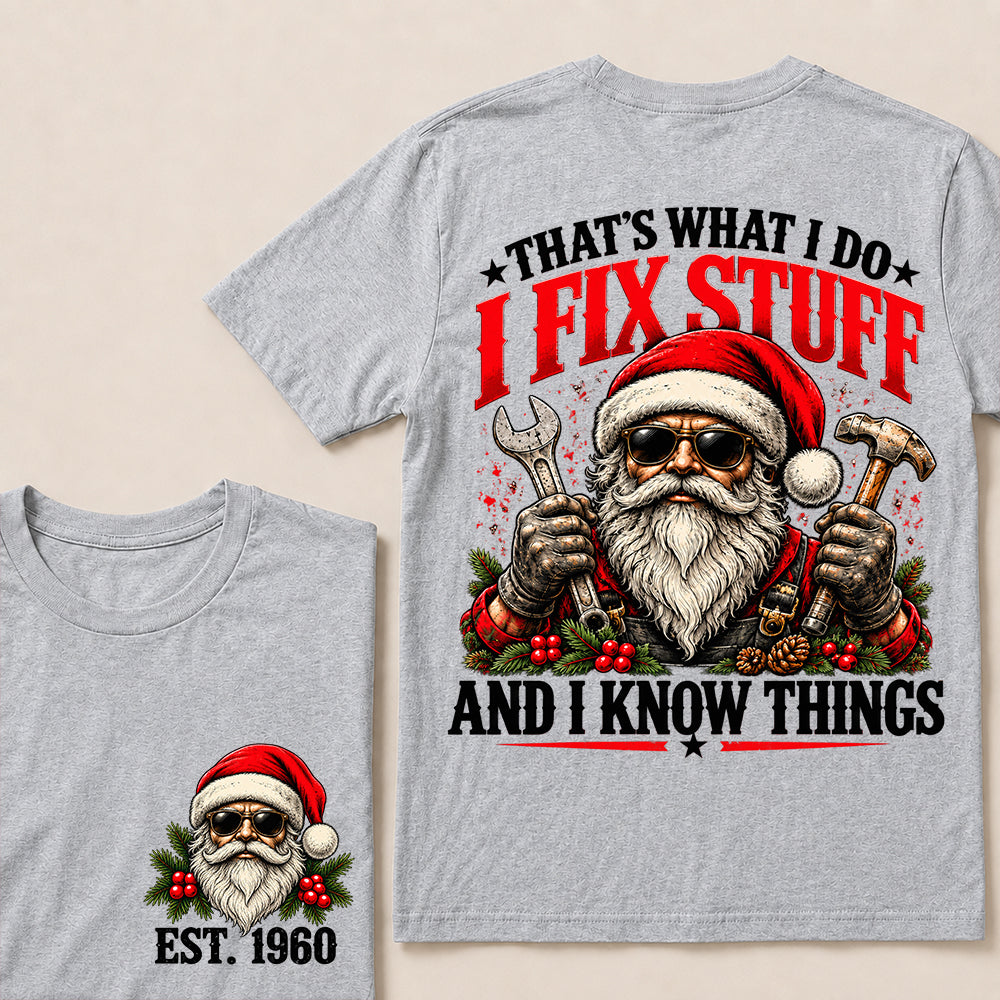That’s What I Do I Fix Stuff and I Know Things – Custom EST.Year Santa Mechanic & Tools Christmas T-Shirt