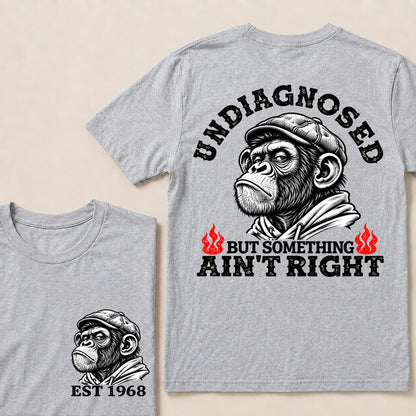 Undiagnosed But Something Ain’t Right – Custom EST. Year Grumpy Monkey T-Shirt