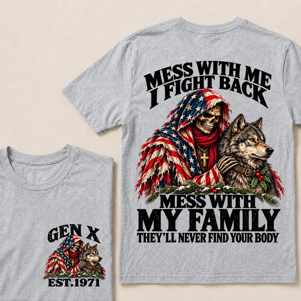 Mess With Me I Fight Back, Mess With My Family They’ll Never Find Your Body – Gen X Custom EST. Year Christmas Skull & Wolf T-Shirt
