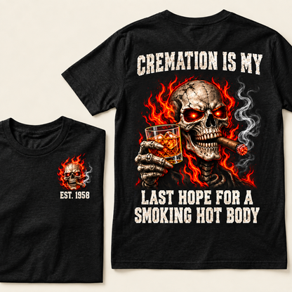 Cremation Is My Last Hope For A Smoking Hot Body T-Shirt, EST 1958 Flaming Skull Whiskey Cigar Tee