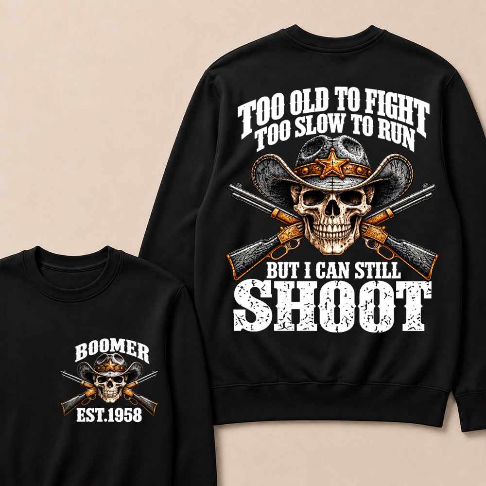 Custom EST.Year Too Old To Fight Too Slow To Run But I Can Still Shoot Cowboy Skull Sweatshirt