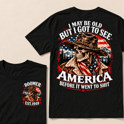 I May Be Old But I Got to See America Before It Went to Shit – Boomer Custom EST. Year Cowboy Skull T-Shirt