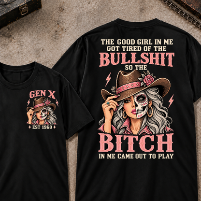 The Good Girl In Me Got Tired Of The Bullshit So The Bitch In Me Came Out To Play EST.Year Vintage Cowgirl Skull Attitude Graphic T-Shirt
