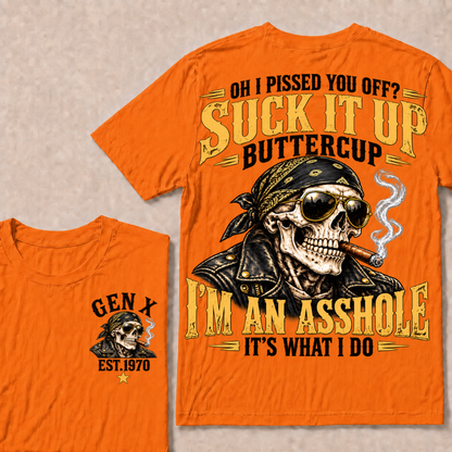 Oh I Pissed You Off? Suck It Up Buttercup I’m An Asshole It’s What I Do Gen X Est. Year T-Shirt