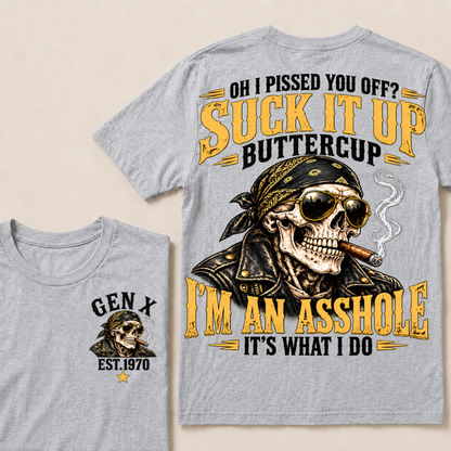 Oh I Pissed You Off? Suck It Up Buttercup I’m An Asshole It’s What I Do Gen X Est. Year T-Shirt