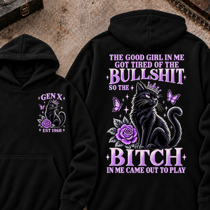 THE GOOD GIRL IN ME GOT TIRED OF THE BULLSHIT SO THE BITCH IN ME CAME OUT TO PLAY Cat EST.Year Graphic Hoodie