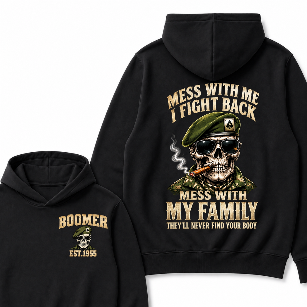 Mess With Me I Fight Back Mess With My Family They’ll Never Find Your Body Boomer Est.Year Hoodie