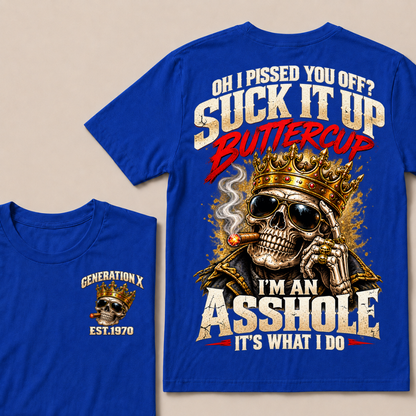 Oh I Pissed You Off? Suck It Up Buttercup I’m An Asshole It’s What I Do Gen X Est. Year T-Shirt
