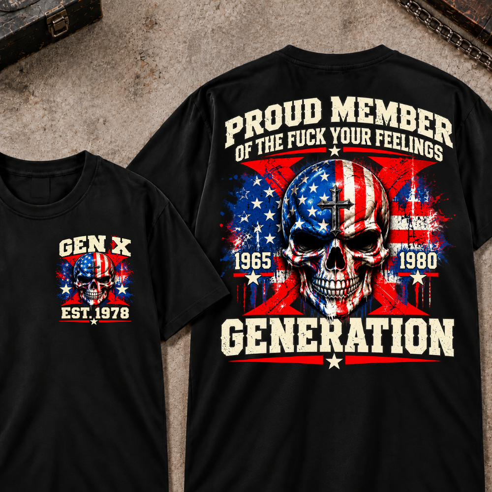 Proud Member Of The Fuck Your Feelings Generation Gen X Custom EST Year T-shirt