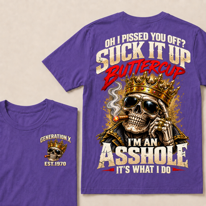 Oh I Pissed You Off? Suck It Up Buttercup I’m An Asshole It’s What I Do Gen X Est. Year T-Shirt