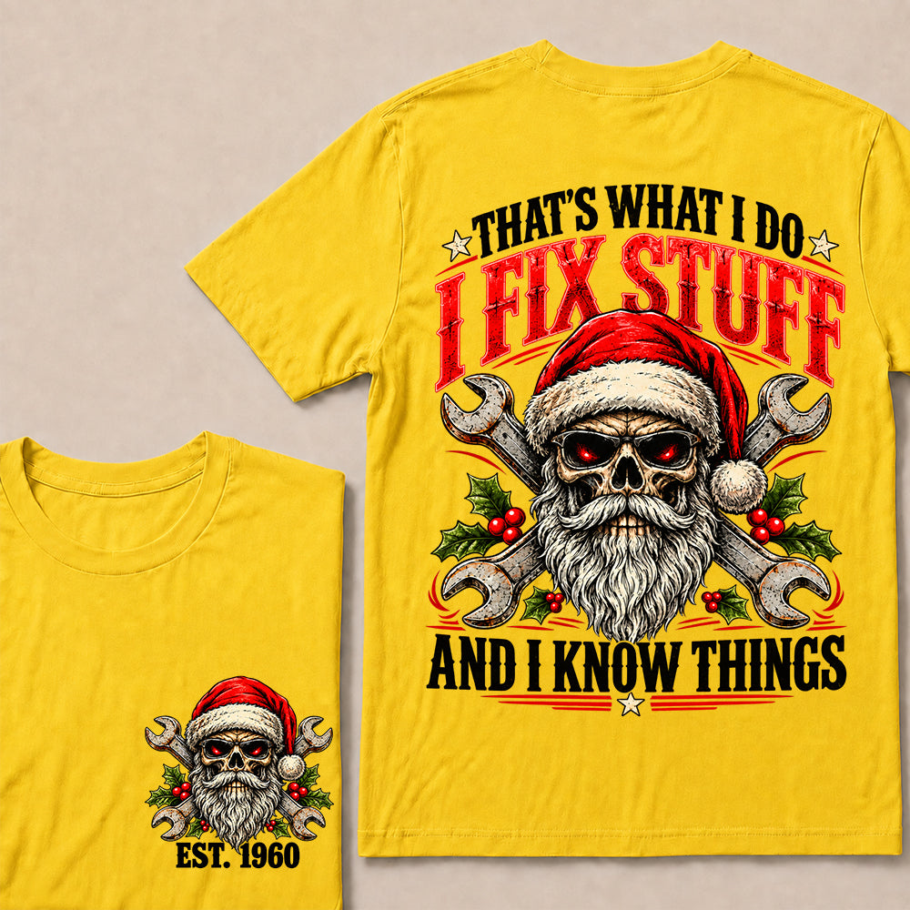 That’s What I Do I Fix Stuff and I Know Things – Custom EST.Year Christmas Mechanic Skull T-Shirt