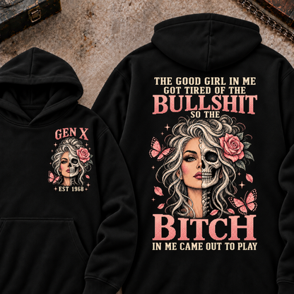 THE GOOD GIRL IN ME GOT TIRED OF THE BULLSHIT SO THE BITCH IN ME CAME OUT TO PLAY EST.Year Graphic Hoodie