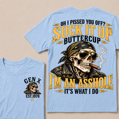 Oh I Pissed You Off? Suck It Up Buttercup I’m An Asshole It’s What I Do Gen X Est. Year T-Shirt