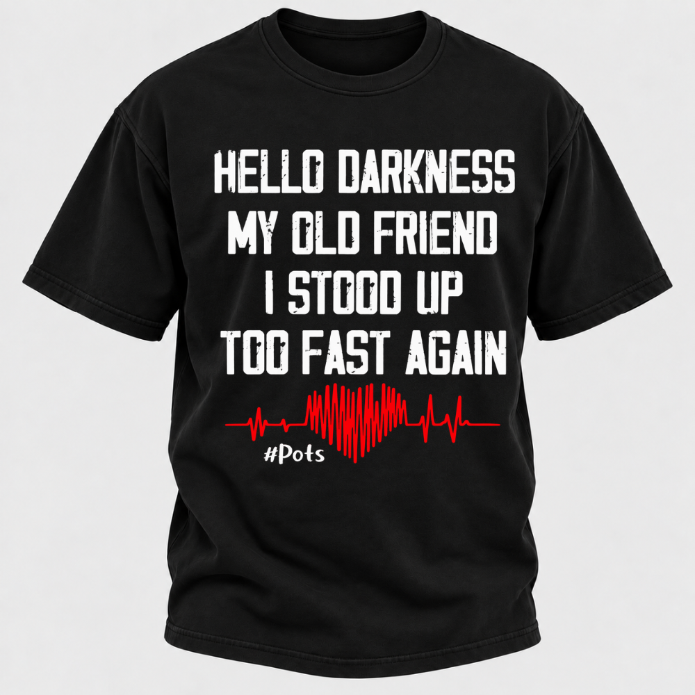 Hello Darkness My Old Friend I Stood Up Too Fast Again T-shirts