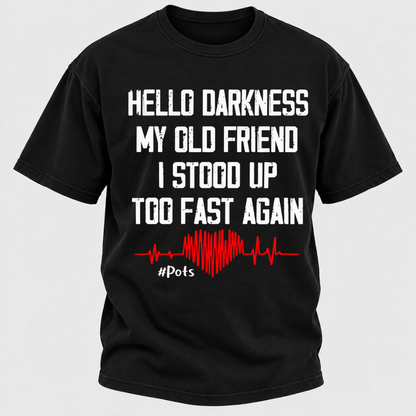 Hello Darkness My Old Friend I Stood Up Too Fast Again T-shirts