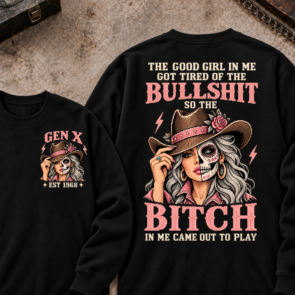 EST.Year The Good Girl in Me Got Tired of the Bullshit So the Bitch in Me Came Out to Play Cowgirl Skull Vintage Graphic Sweatshirt