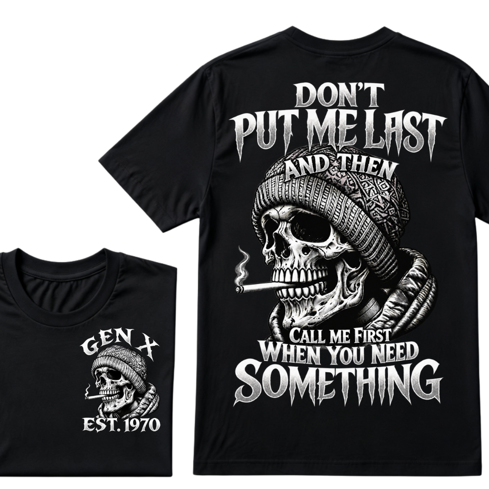 "Don't Put Me Last And Then Call Me First When You Need Something" – GEN X EST.1970 Skull Graphic Tee
