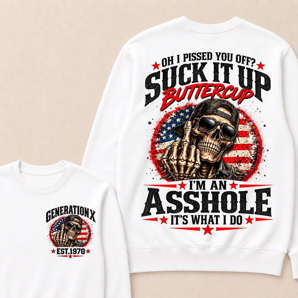 Oh I Pissed You Off? Suck It Up Buttercup I’m An Asshole It’s What I Do Generation X Est.Year Sarcastic Attitude Sweatshirt