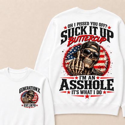 Oh I Pissed You Off? Suck It Up Buttercup I’m An Asshole It’s What I Do Generation X Est.Year Sarcastic Attitude Sweatshirt