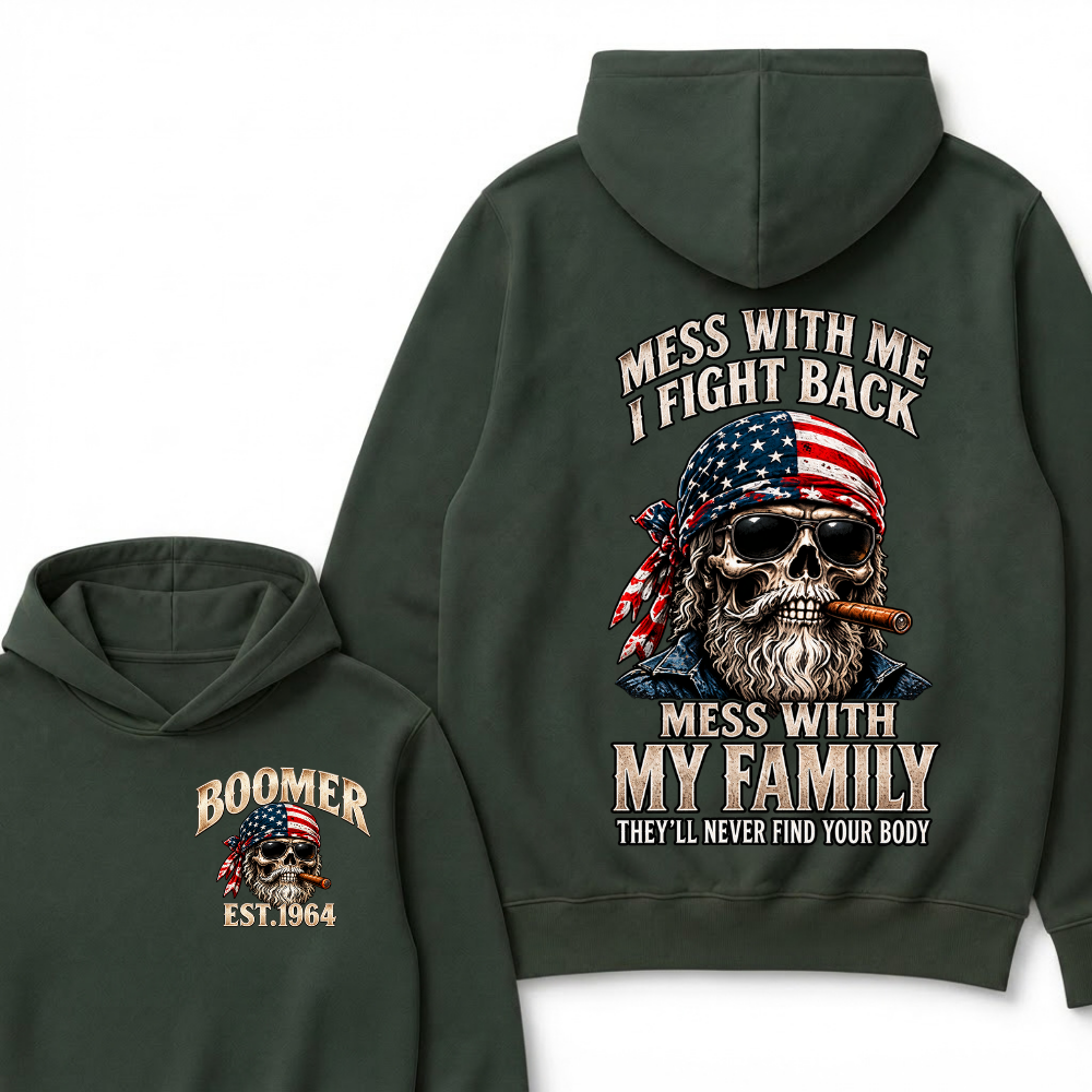 Mess With Me I Fight Back Mess With My Family They’ll Never Find Your Body Boomer Est. Year Hoodie