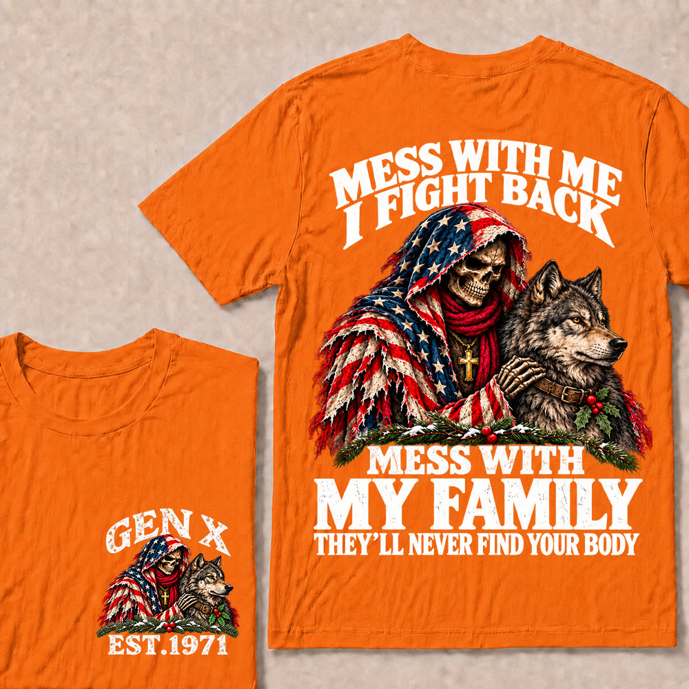 Mess With Me I Fight Back, Mess With My Family They’ll Never Find Your Body – Gen X Custom EST. Year Christmas Skull & Wolf T-Shirt