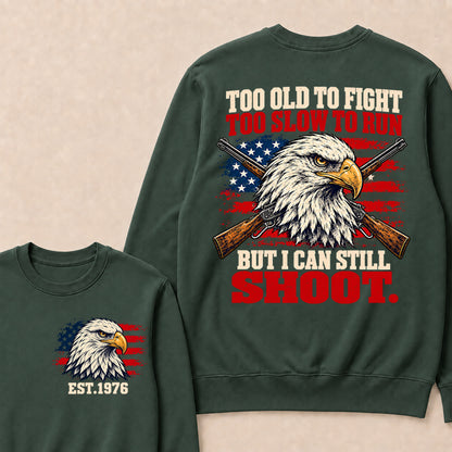 Too Old to Fight Too Slow to Run But I Can Still Shoot – Custom EST.Year Eagle & Crossed Rifles Patriotic Sweatshirt