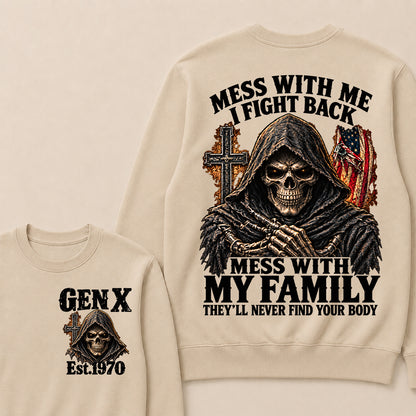 Mess With Me I Fight Back Mess With My Family They’ll Never Find Your Body Gen X Est. Sweatshirt