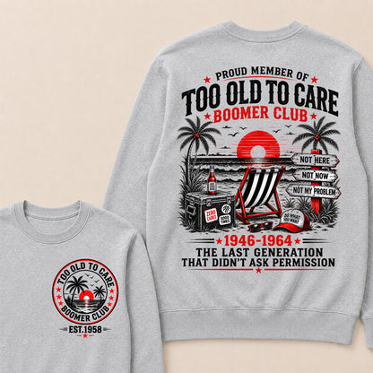 Boomer Club Custom Year Shirt — EST. [YOUR YEAR] | Too Old To Care · The Last Generation That Didn't Ask Permission Sweatshirt
