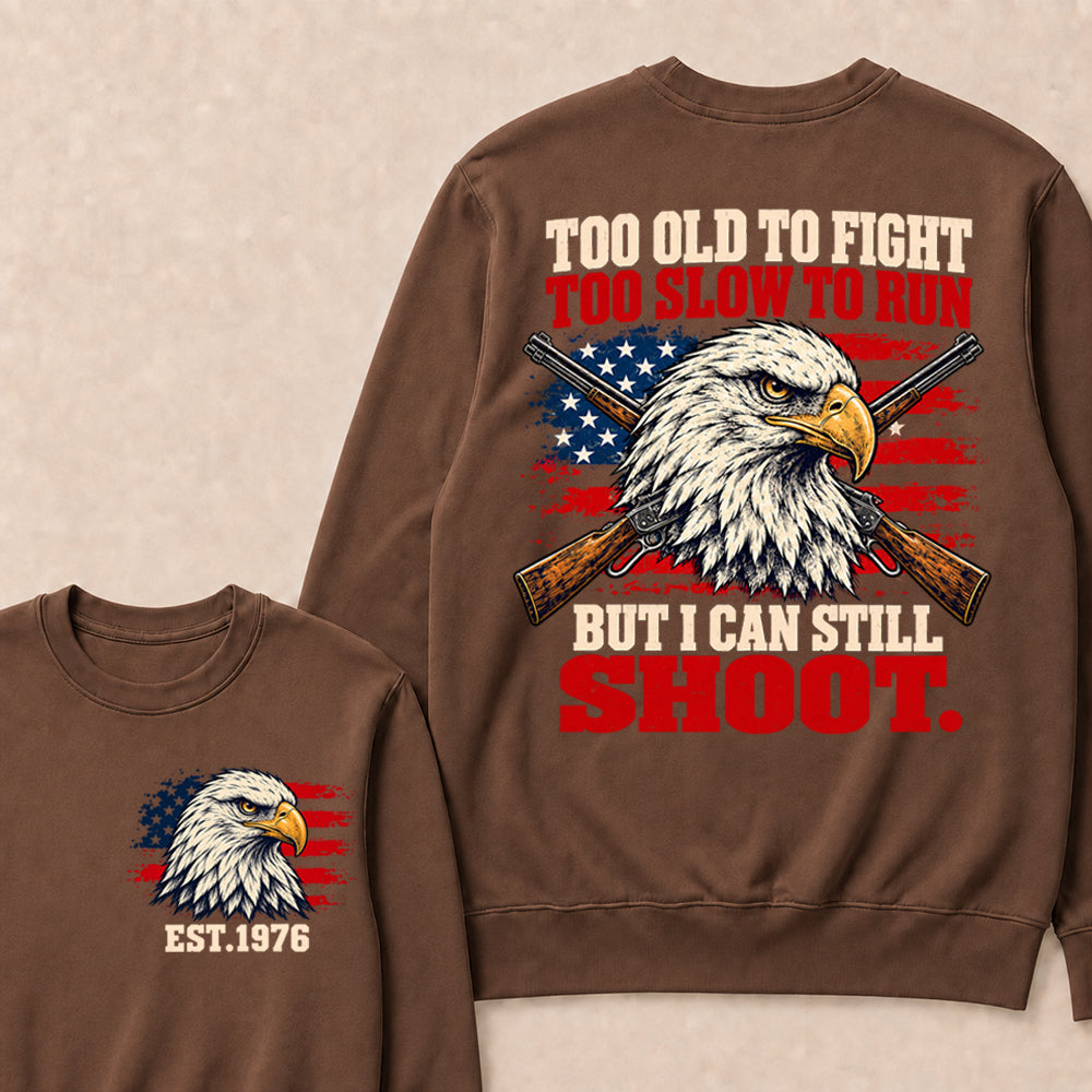 Too Old to Fight Too Slow to Run But I Can Still Shoot – Custom EST.Year Eagle & Crossed Rifles Patriotic Sweatshirt