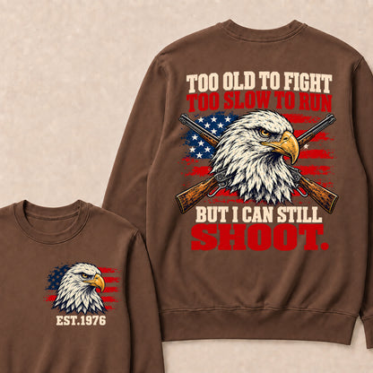 Too Old to Fight Too Slow to Run But I Can Still Shoot – Custom EST.Year Eagle & Crossed Rifles Patriotic Sweatshirt