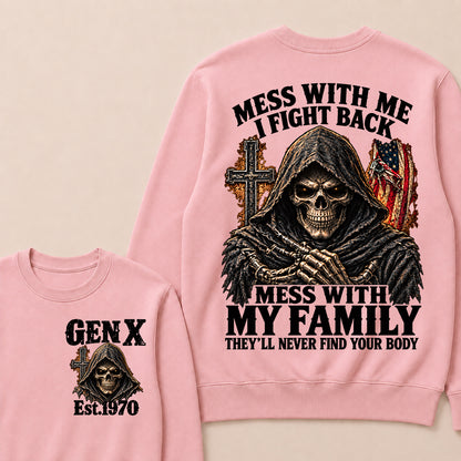 Mess With Me I Fight Back Mess With My Family They’ll Never Find Your Body Gen X Est. Sweatshirt