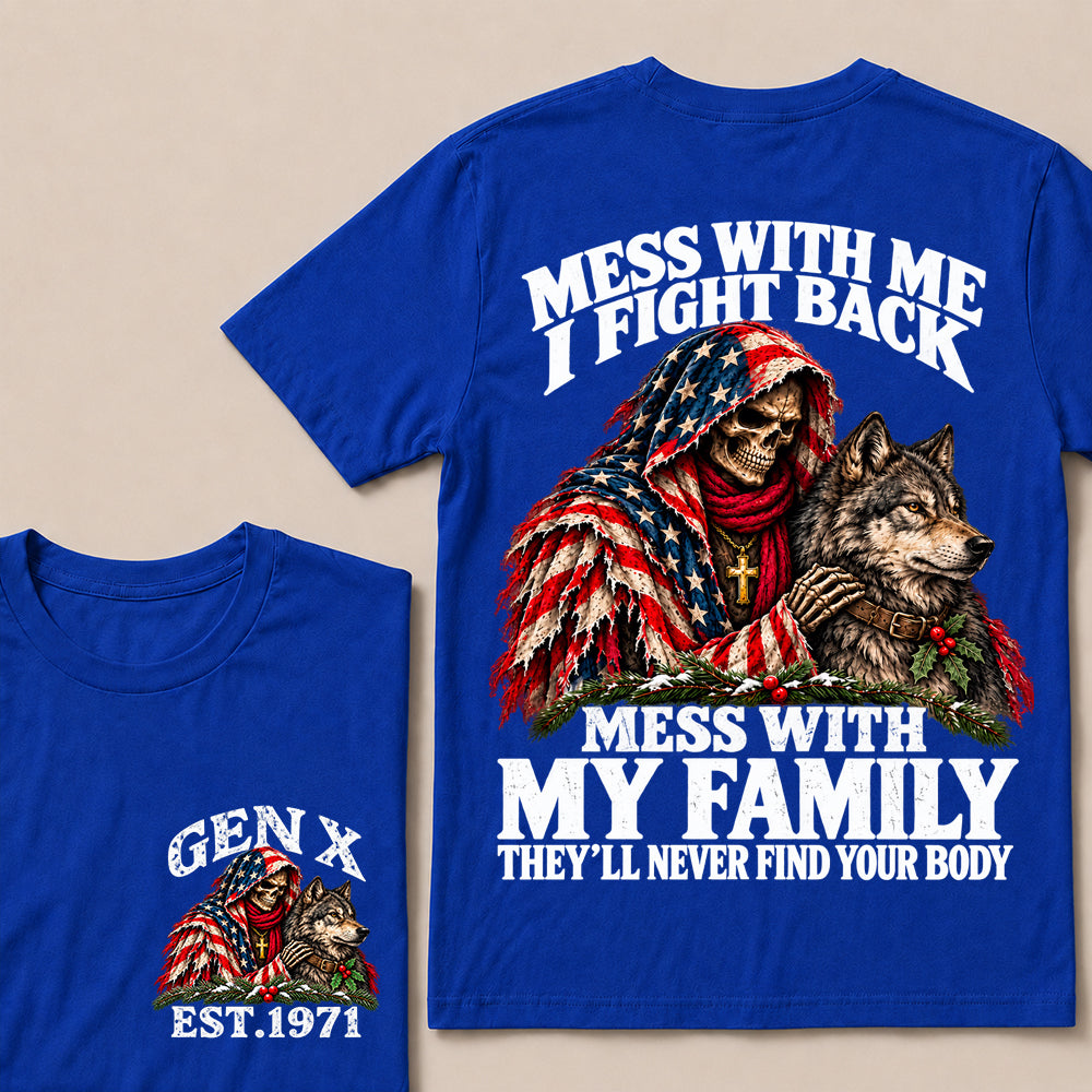 Mess With Me I Fight Back, Mess With My Family They’ll Never Find Your Body – Gen X Custom EST. Year Christmas Skull & Wolf T-Shirt