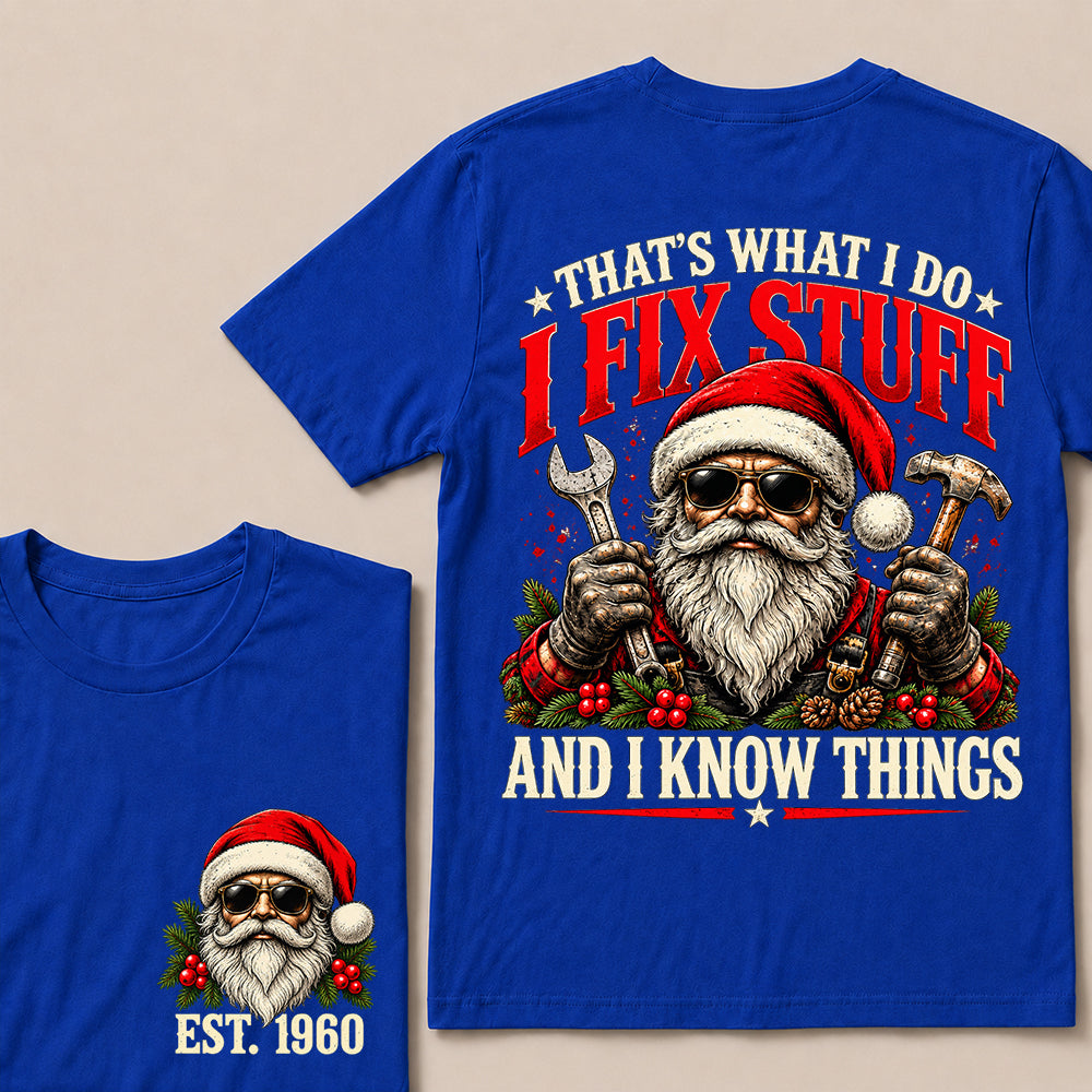 That’s What I Do I Fix Stuff and I Know Things – Custom EST.Year Santa Mechanic & Tools Christmas T-Shirt
