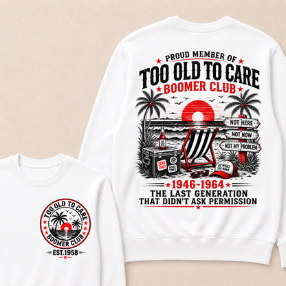 Boomer Club Custom Year Shirt — EST. [YOUR YEAR] | Too Old To Care · The Last Generation That Didn't Ask Permission Sweatshirt