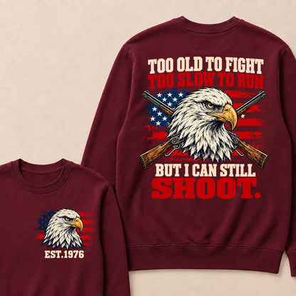 Too Old to Fight Too Slow to Run But I Can Still Shoot – Custom EST.Year Eagle & Crossed Rifles Patriotic Sweatshirt