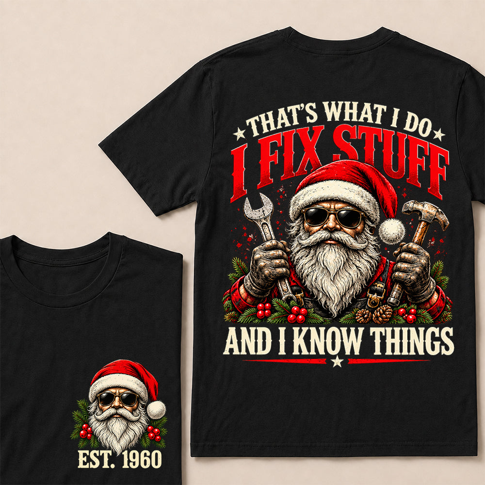 That’s What I Do I Fix Stuff and I Know Things – Custom EST.Year Santa Mechanic & Tools Christmas T-Shirt