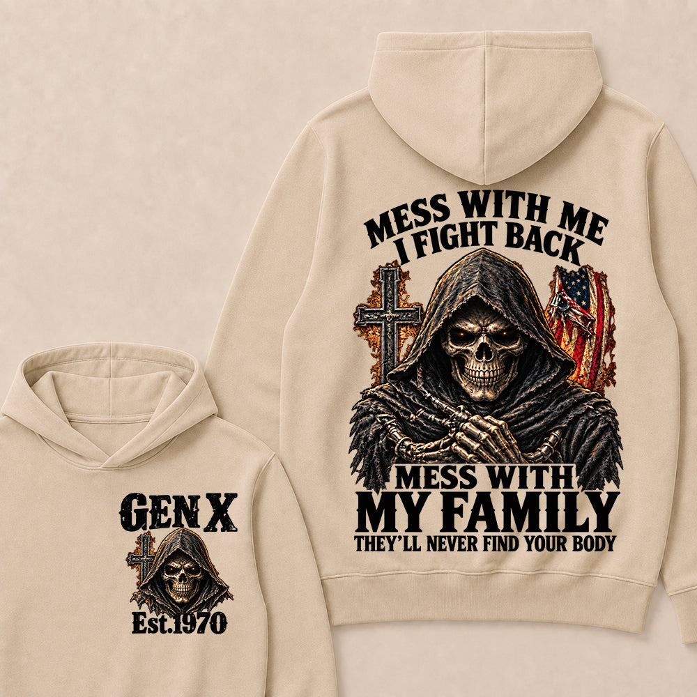 Mess With Me I Fight Back Mess With My Family They’ll Never Find Your Body Gen X Est. Hoodie