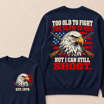Too Old to Fight Too Slow to Run But I Can Still Shoot – Custom EST.Year Eagle & Crossed Rifles Patriotic Sweatshirt