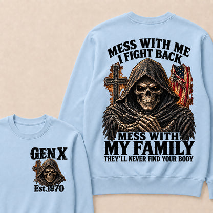 Mess With Me I Fight Back Mess With My Family They’ll Never Find Your Body Gen X Est. Sweatshirt