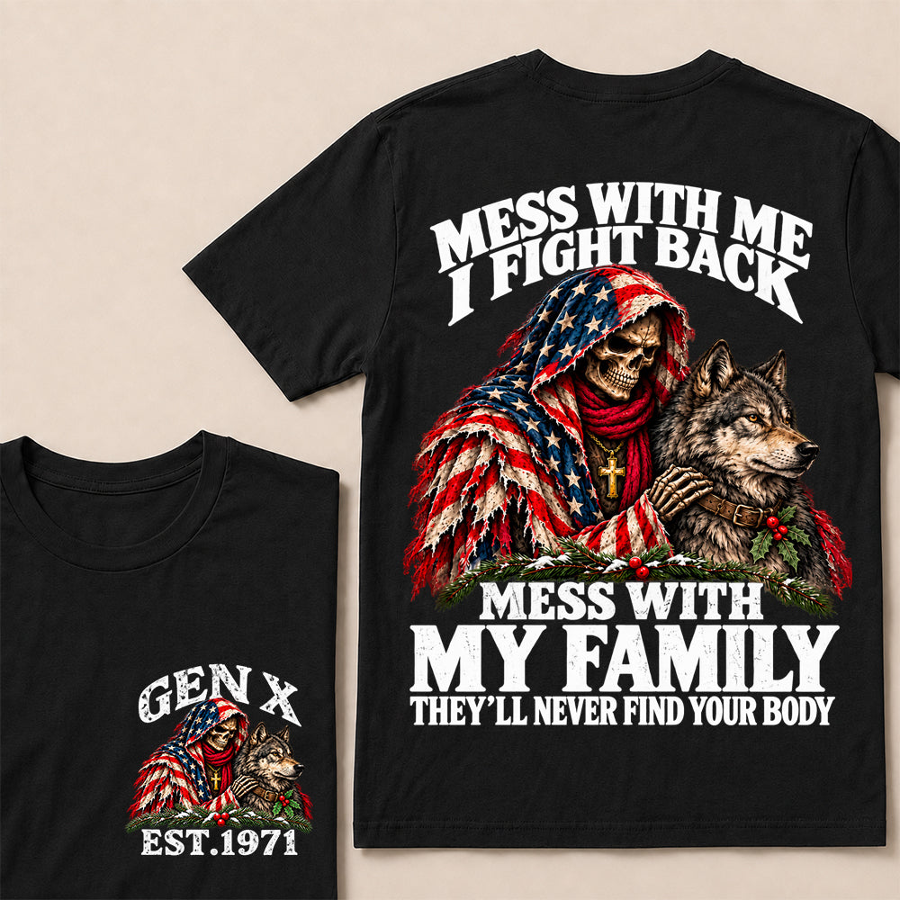 Mess With Me I Fight Back, Mess With My Family They’ll Never Find Your Body – Gen X Custom EST. Year Christmas Skull & Wolf T-Shirt