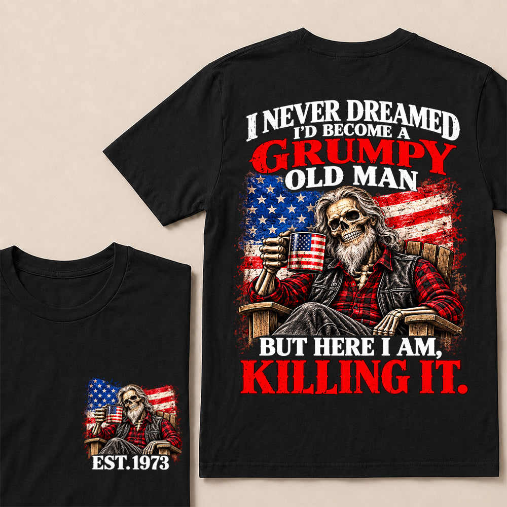 I Never Dreamed I’d Become a Grumpy Old Man But Here I Am Killing It – Custom EST.Year Patriotic Bearded Skull T-Shirt