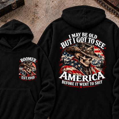 I May Be Old But I Got To See AmericaBefore It Went To Shit Boomer EST.Year Hoodie