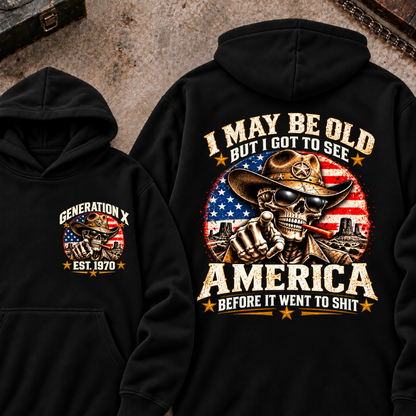 I May Be Old But I Got To See America Before It Went To Shit Generation X Est. Year Hoodie