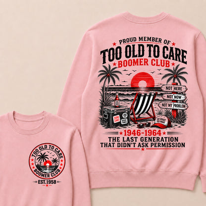 Boomer Club Custom Year Shirt — EST. [YOUR YEAR] | Too Old To Care · The Last Generation That Didn't Ask Permission Sweatshirt